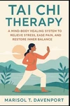 Tai Chi Therapy Mind-body Healing System To Relieve Stress, Ease Pain, And. Fixed Price $26.34.