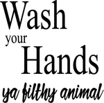 Wash Your Hands Filthy Animal- Vinyl Decal. Fixed Price $15.59.